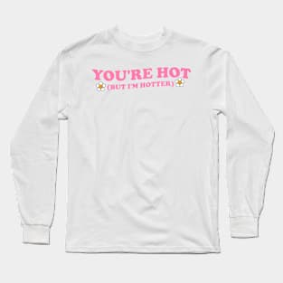 You're Hot But I'm Hotter Groovy Long Sleeve T-Shirt